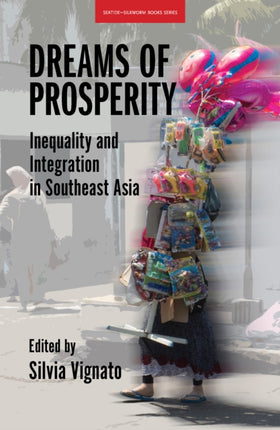 Dreams of Prosperity: Inequality and Integration in Southeast Asia