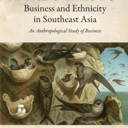 Birds' Nests: Business and Ethnicity in Southeast Asia: An Anthropological Study of Business