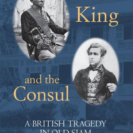 The King and the Consul: A British Tragedy in Old Siam