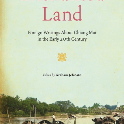 Enchanted Land: Foreign Writings About Chiang Mai in the Early 20th Century