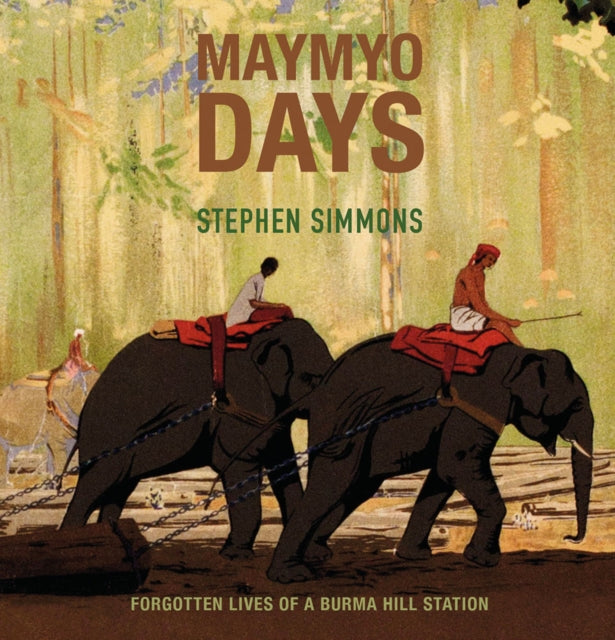 Maymyo Days: Forgotten Lives of a Burma Hill Station