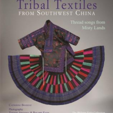 Tribal Textiles of Southwest China: Thread Songs from Misty Land; The Philippe Fatin Collection