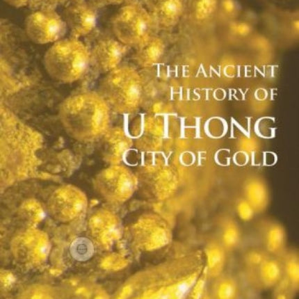 U Thong City of Gold: The Ancient History