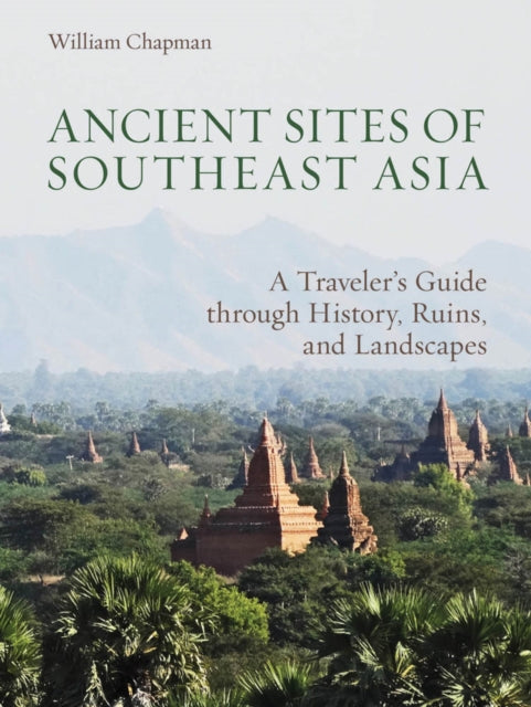 Ancient Sites of Southeast Asia: A Traveler's Guide Throught History, Ruins and Landscapes