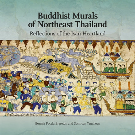 Buddhist Murals of Northeast Thailand: Reflections of the Isan Heartland