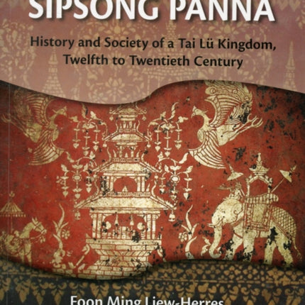 Chronicle of Sipsong Panna: History and Society of a Tai Lu Kingdom, Twelfth to Twentieth Century