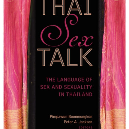 Thai Sex Talk: The Language of Sex and Sexuality in Thailand