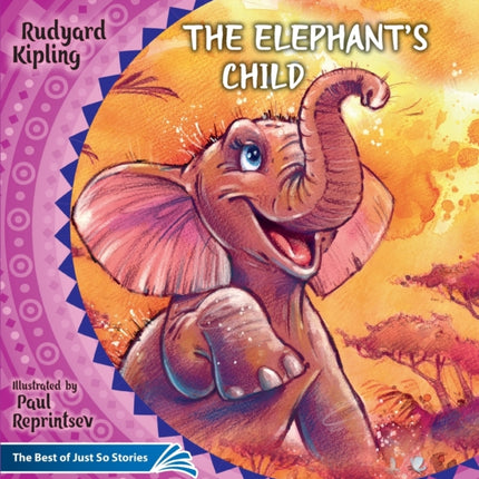The Elephant's Child. How the Camel Got His Hump.: The Best of Just So Stories