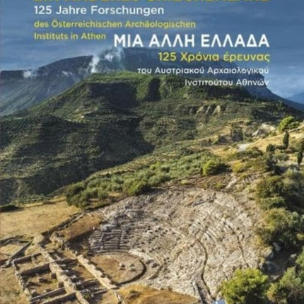 Ein Anderes Griechenland / Another Greece (German/Greek bilingual text): 125 Years of Research of the Austrian Archaeological Institute at Athens