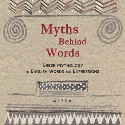 Myths Behind Words: Greek Mythology In English Words And Expressions