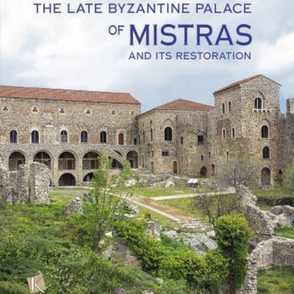 The Late Byzantine Palace of Mistras and its Restoration: text in English