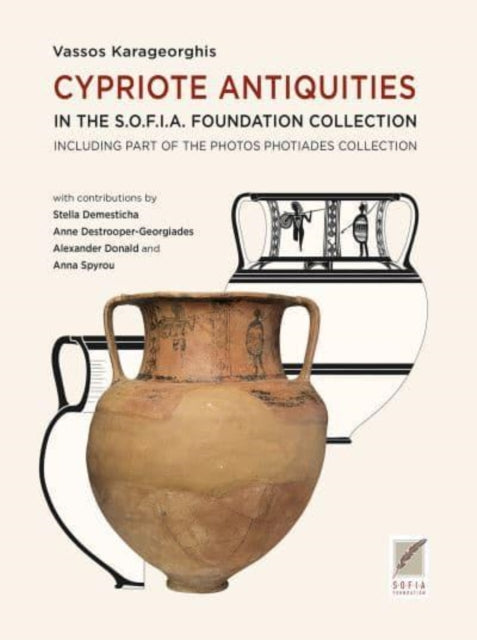 Cypriote Antiquities in the S.O.F.I.A. Foundation Collection: including part of the Photos Photiades Collection text in English