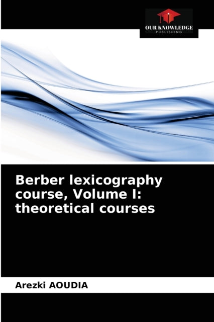 Berber lexicography course, Volume I: theoretical
