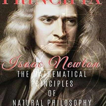 Principia The Mathematical Principles of Natural Philosophy Full and Annotated