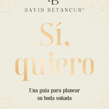 Si quiero. Una guía para planear su boda soñada  Yes I Do