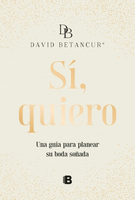 Si quiero. Una guía para planear su boda soñada  Yes I Do
