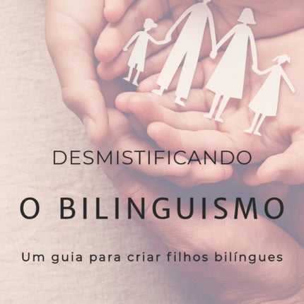 Desmistificando o bilinguismo: Um guia para criar filhos bilíngues