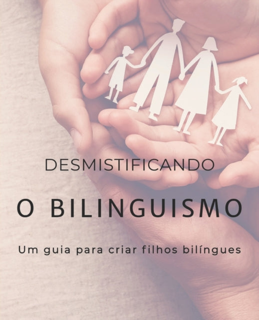 Desmistificando o bilinguismo: Um guia para criar filhos bilíngues