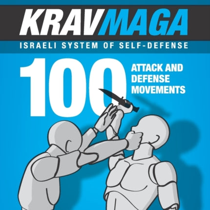 Krav Maga - Israeli System of Self-Defense: 100 attack and defense movements.