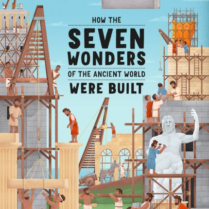 How the Seven Wonders of the Ancient World Were Built