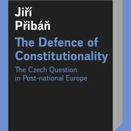 The Defence of Constitutionalism: Or the Czech Question in Post-National Europe