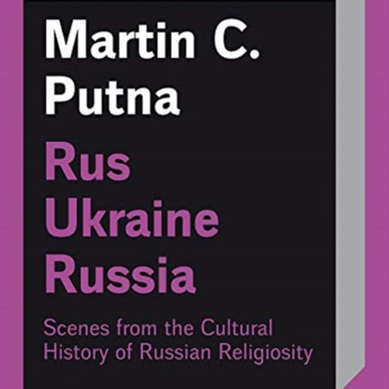 Rus–Ukraine–Russia: Scenes from the Cultural History of Russian Religiosity