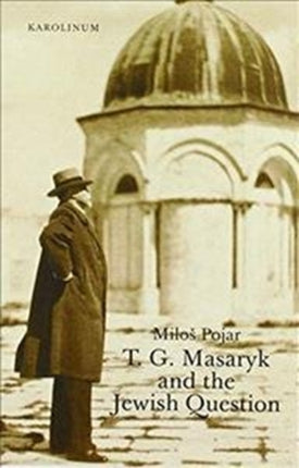 T. G. Masaryk and the Jewish Question