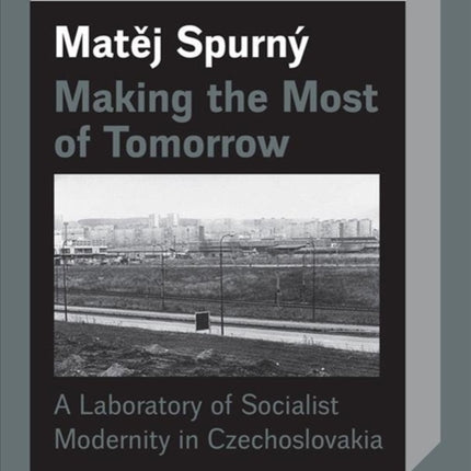 Making the Most of Tomorrow: A North Bohemian Laboratory of Socialist Modernism