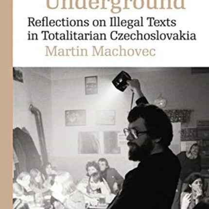 Writing Underground: Reflections on Samizdat Literature in Totalitarian Czechoslovakia