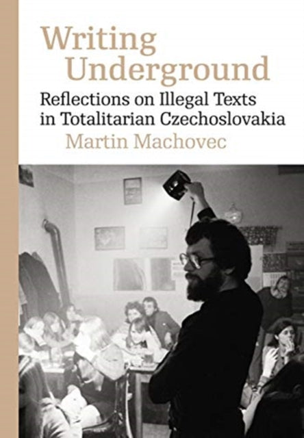 Writing Underground: Reflections on Samizdat Literature in Totalitarian Czechoslovakia