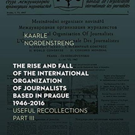 The Rise and Fall of the International Organization of Journalists Based in Prague 1946–2016: Useful Recollections Part III