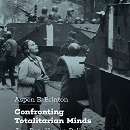 Confronting Totalitarian Minds: Jan Patocka on Politics and Dissidence