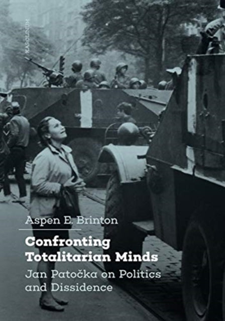 Confronting Totalitarian Minds: Jan Patocka on Politics and Dissidence