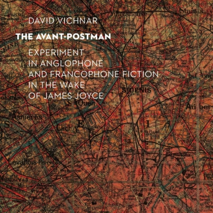 The Avant-Postman: Experiment in Anglophone and Francophone Fiction in the Wake of James Joyce