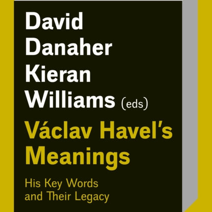 Václav Havel’s Meanings: His Key Words and Their Legacy