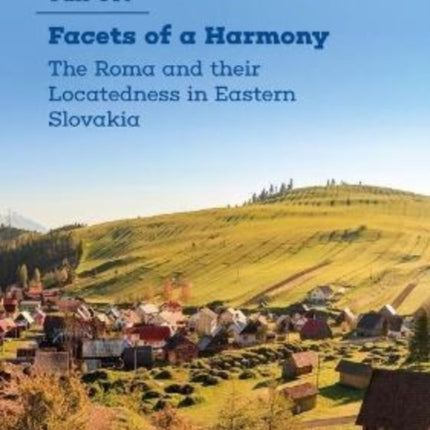 Facets of a Harmony: The Roma and Their Locatedness in Eastern Slovakia