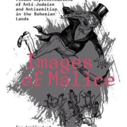 Images of Malice: Visual Representations of Anti-Judaism and Antisemitism in the Bohemian Lands