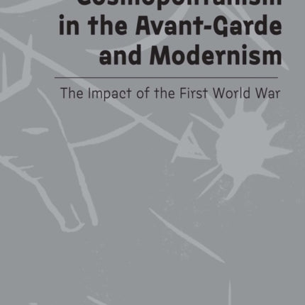 Nationalism and Cosmopolitanism in Avant-Garde and Modernism: The Impact of World War I