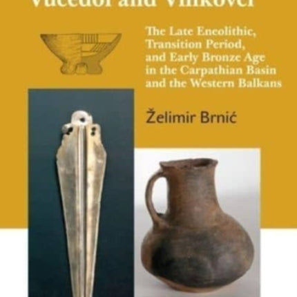 Baden, Kostolac, Vucedol and Vinkovci: The Late Eneolithic, Transition Period, and Early Bronze Age in the Carpathian Basin and the Western Balkans