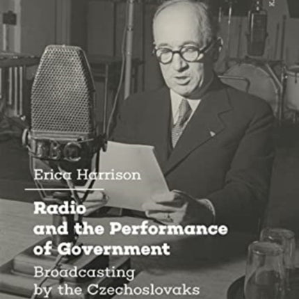 Radio and the Performance of Government: Broadcasting by the Czechoslovaks in Exile in London, 1939–1945