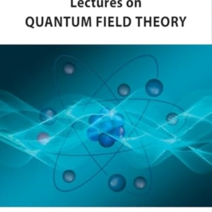 Lectures on Quantum Field Theory