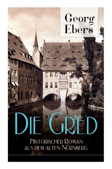Die Gred - Historischer Roman aus dem alten