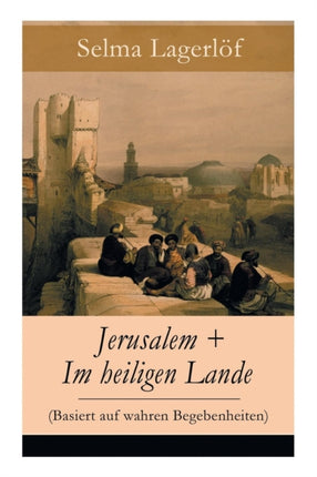 Jerusalem + Im heiligen Lande (Basiert auf wahren
