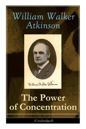 The Power of Concentration (Unabridged): Life lessons and concentration exercises: Learn how to develop and improve the invaluable power of concentration