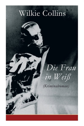 Die Frau in Weiß (Kriminalroman): The Woman in