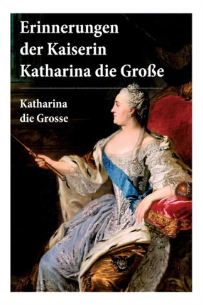Erinnerungen der Kaiserin Katharina die Gro�e: