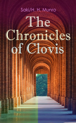 The Chronicles of Clovis: Including Esm�, The Match-Maker, Tobermory, Sredni Vashtar, Wratislav, The Easter Egg, The Music on the Hill, The Peace Offering, The Hounds of Fate, Adrian, The Quest...