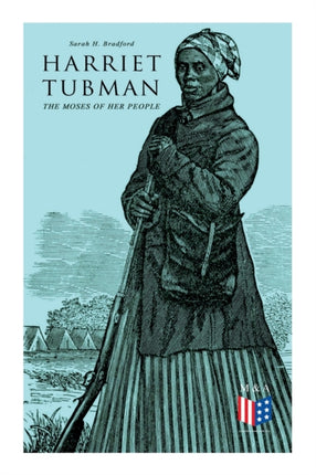 Harriet Tubman, The Moses of Her People: The Life