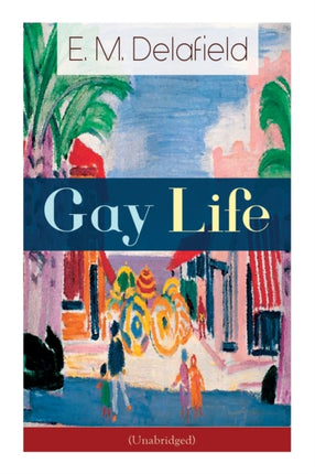 Gay Life (Unabridged): Satirical Novel about the life on the French Riviera during Jazz Age