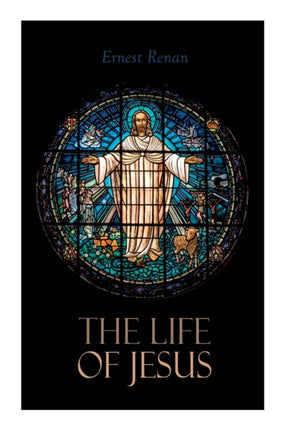 The Life of Jesus: Biblical Criticism and